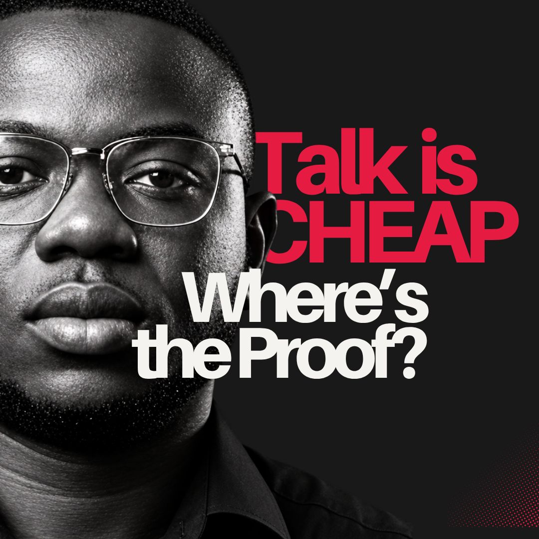 Talk Is Cheap. Where's the Proof?